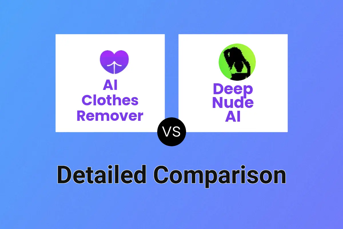 AI Clothes Remover Vs Deep Nude AI Detailed Comparison Features Price