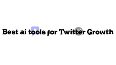 Best ai tools for Twitter Growth