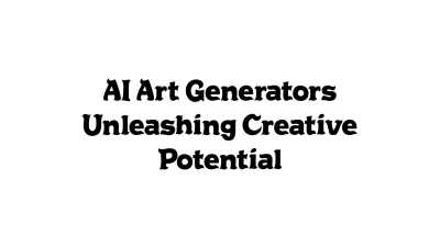 AI Art Generators Unleashing Creative Potential