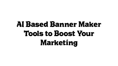 AI-Based Banner Maker Tools to Boost Your Marketing