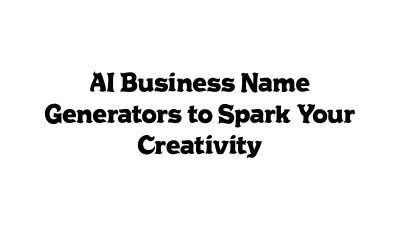 AI Business Name Generators to Spark Your Creativity
