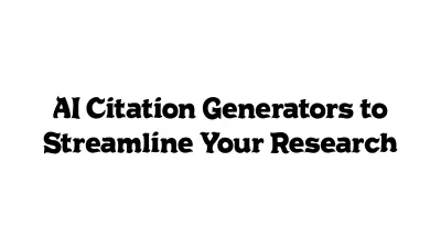 AI Citation Generators to Streamline Your Research