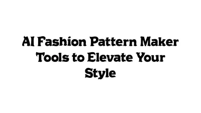 AI Fashion Pattern Maker Tools to Elevate Your Style