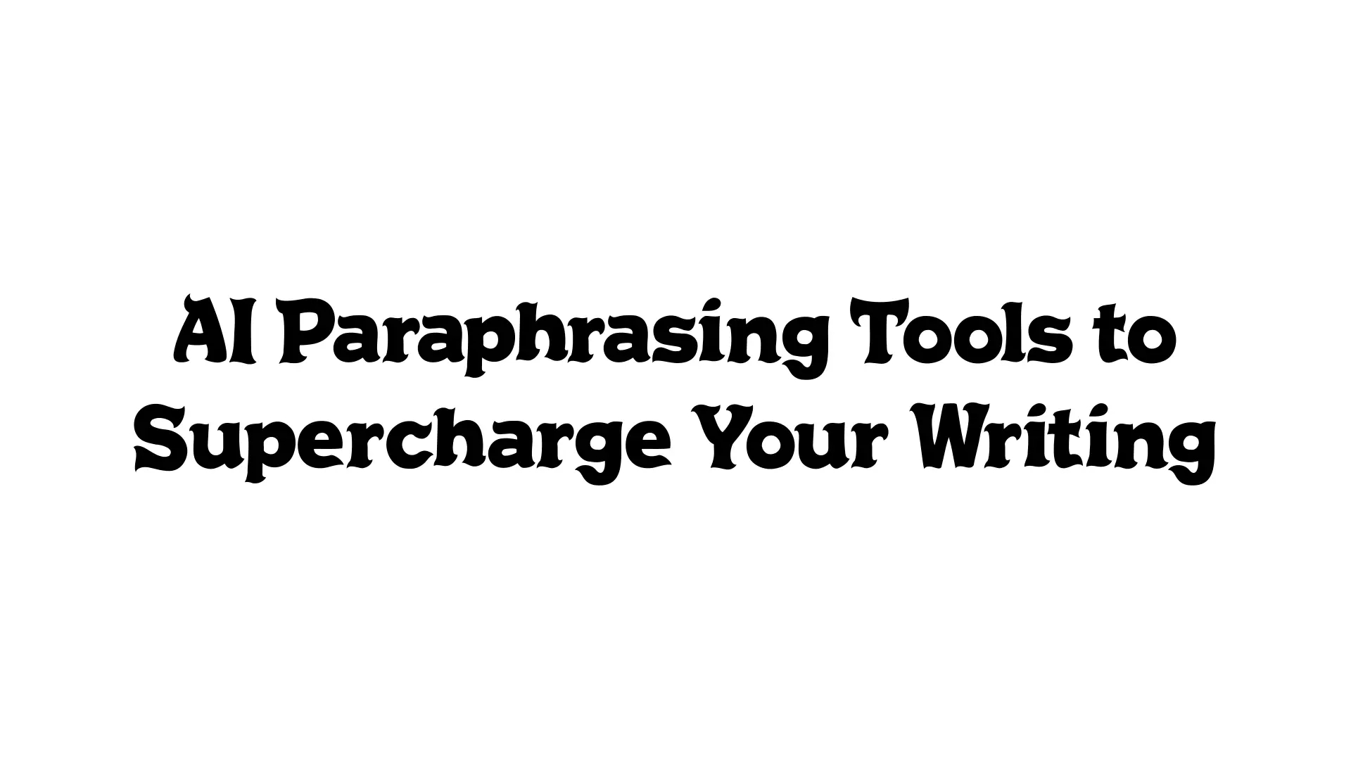 5 AI Paraphrasing Tools to Supercharge Your Writing