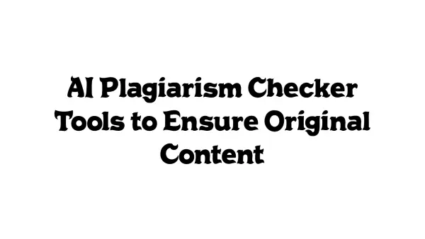 AI Plagiarism Checker Tools to Ensure Original Content