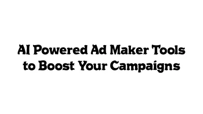 AI-Powered Ad Maker Tools to Boost Your Campaigns
