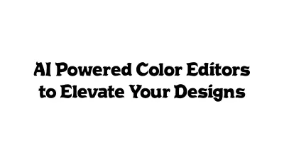 AI-Powered Color Editors to Elevate Your Designs
