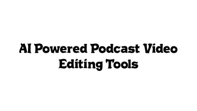 AI-Powered Podcast Video Editing Tools