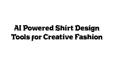 AI-Powered Shirt Design Tools for Creative Fashion