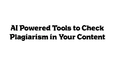 AI-Powered Tools to Check Plagiarism in Your Content