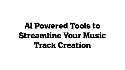 AI-Powered Tools to Streamline Your Music Track Creation