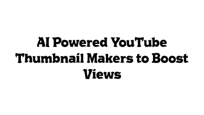 AI-Powered YouTube Thumbnail Makers to Boost Views