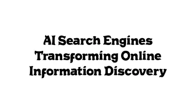 AI Search Engines Transforming Online Information Discovery