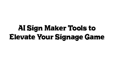 AI Sign Maker Tools to Elevate Your Signage Game