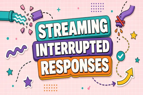 Troubleshooting Interrupted Streaming Responses