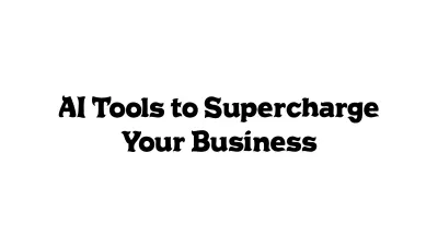 AI Tools to Supercharge Your Business