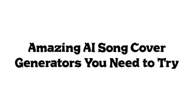 Amazing AI Song Cover Generators You Need to Try