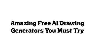 Amazing Free AI Drawing Generators You Must Try
