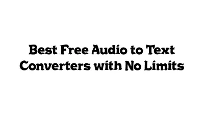 Best Free Audio-to-Text Converters with No Limits