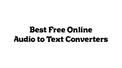 Best Free Online Audio-to-Text Converters