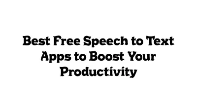 Best Free Speech-to-Text Apps to Boost Your Productivity