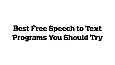 Best Free Speech-to-Text Programs You Should Try