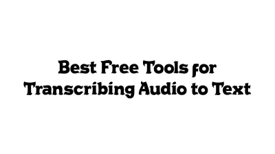 Best Free Tools for Transcribing Audio to Text