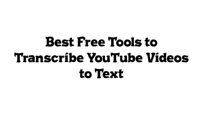 Best Free Tools to Transcribe YouTube Videos to Text
