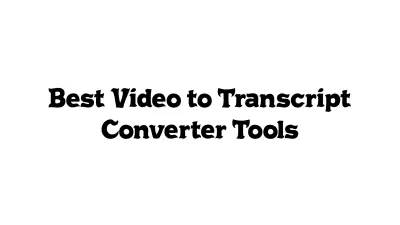 Best Video-to-Transcript Converter Tools