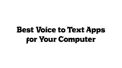 Best Voice-to-Text Apps for Your Computer