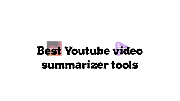 Best Youtube video summarizer tools