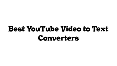 Best YouTube Video-to-Text Converters