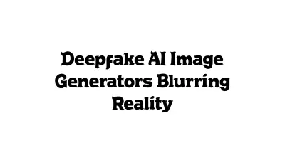 Deepfake AI Image Generators Blurring Reality