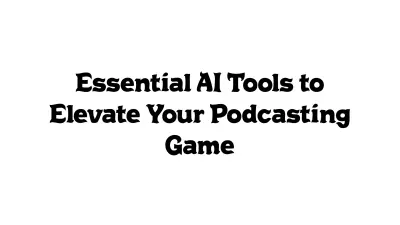 Essential AI Tools to Elevate Your Podcasting Game