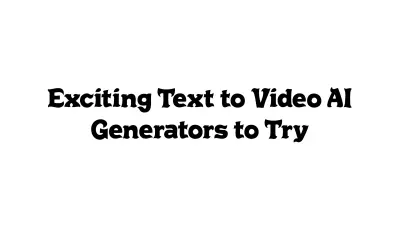 Exciting Text-to-Video AI Generators to Try