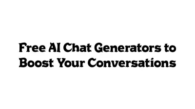 Free AI Chat Generators to Boost Your Conversations