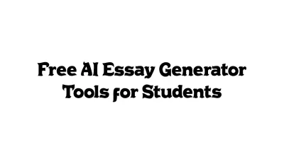 Free AI Essay Generator Tools for Students