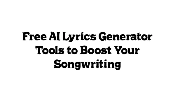 Free AI Lyrics Generator Tools to Boost Your Songwriting