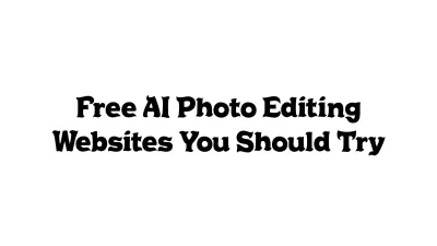 Free AI Photo Editing Websites You Should Try
