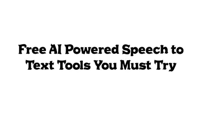 Free AI-Powered Speech to Text Tools You Must Try