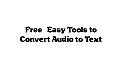 Free & Easy Tools to Convert Audio to Text