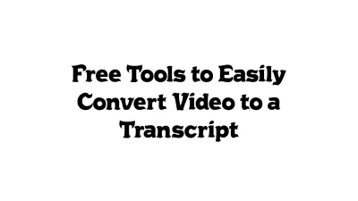 Free Tools to Easily Convert Video to a Transcript