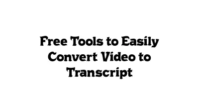 Free Tools to Easily Convert Video to Transcript