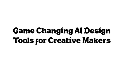 Game-Changing AI Design Tools for Creative Makers