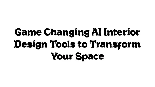 Game-Changing AI Interior Design Tools to Transform Your Space