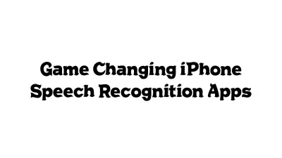Game-Changing iPhone Speech Recognition Apps