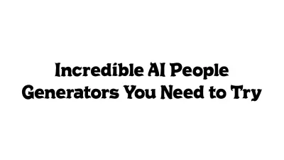 Incredible AI People Generators You Need to Try