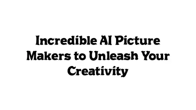 Incredible AI Picture Makers to Unleash Your Creativity
