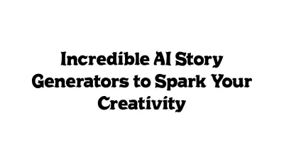 Incredible AI Story Generators to Spark Your Creativity