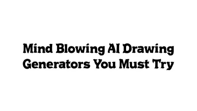Mind-Blowing AI Drawing Generators You Must Try